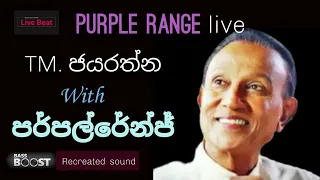 tm jayarathna with purple range live