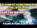 DJ FUNKOT HARD FULL BASS NEW ‼️ ILUSI TAK BERTEPI ‼️ PALING NYESEK ALBUM INDO VIRAL TIKTOK ‼️