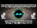 Lagu DJ🔊🎶SALTING x TOXIC FRIENDS | VIRAL TIKTOK 2021