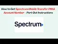 How to Get Spectrum Mobile Transfer PIN Account Number - Port Out Instructions
