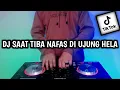 Download Lagu DJ SAAT TIBA NAFAS DI UJUNG HELA REMIX VIRAL TIK TOK FULL BASS TERBARU