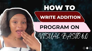 HOW TO WRITE A SIMPLE ADDITION PROGRAM ON VISUAL BASIC 6 0