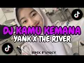 Download Lagu DJ KAMU KEMANA YANK X THE RIVER SONG MAMAN FVNDY