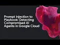 Prompt Injection to Playbook Detecting Compromised AI Agents in Google Cloud
