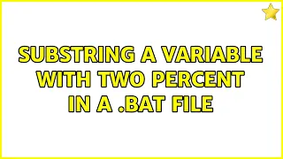 Substring a variable with two percent in a bat file 3 Solutions