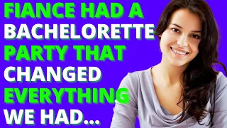 Fiance Had A Bachelorette Party That Changed Everything We Had Reddit Cheating