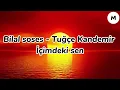 Bilal sonses - tuğçe kandemir - içimdeki sen (Müzik/Lyrics/mix)   (#müzik / #lyrics /#mix)