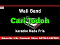 Download Lagu Cari Jodoh Karaoke || Nada Pria ( Wali Band )#BATOLARECORD
