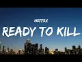 Download Lagu NEFFEX - Ready To Kill (Lyrics)