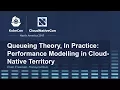 Queueing Theory In Practice Performance Modelling in Cloud-Native Territory I - Eben Freeman