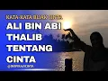 KATA-KATA BIJAK ALI BIN ABI THALIB TENTANG CINTA @Inspirasicinta 