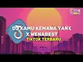 Dj KAMU KEMANA YANK X WENABEST Dj TIKTOK VIRAL Slowed reverb Cocok untuk Sound sinematik