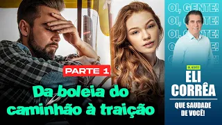 Da boleia do caminhão à traição - Parte 1 | Eli Corrêa Oficial |
