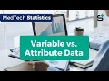 Variable vs Attribute Data - What s the difference MedTech Statistics