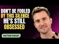 Download Lagu DON'T BE FOOLED BY THIS SILENCE HE'S STILL OBSESSED | MATTHEW HUSSEY | MOTIVATION SPEECH