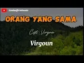 Download Lagu ORANG YANG SAMA - VIRGOUN ( LIRIK ) //   Seperti nadi mu yang selalu denyutkan setia