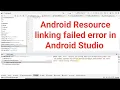 Android resource linking failed error in android studio