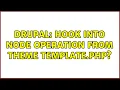 Drupal Hook into node operation from theme template php 2 Solutions