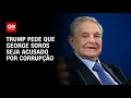 Download Lagu Trump diz que George Soros e seu filho devem ser acusados de corrupção | CNN ARENA