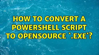 How to convert a powershell script to opensource exe