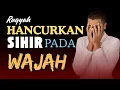 Download Lagu RUQYAH HANCURKAN SIHIR PADA WAJAH AGAR TERLIHAT CANTIK/GANTENG