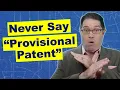 Provisional Patents Don t Exist - Never Say Provisional Patent