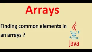finding common elements in an arrays java arrays java programming