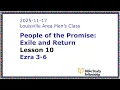 BSF Lecture Exile Return Lesson 10 Ezra 3-6 2025-11-17