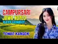 Download Lagu CAMPURSARI DANGDUT JAWA KOPLO BASS EMPUK LEMBUT PALING GAYENG TOMBO KANGEN
