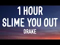 Lagu Drake - Slime You Out (1 HOUR/Lyrics) Ft. SZA