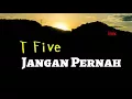 Download Lagu T Five - Jangan Pernah  ( lirik )