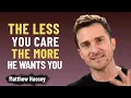 When You Stop Caring He Starts Chasing The Psychology of Letting Go matthew hussey