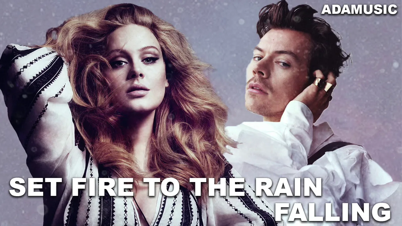 Set Fire to the Falling Rain | Mashup of Adele/Harry Styles