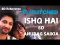 Download Lagu Ishq Hai [From - Mismatched] (8D Audio) | Anurag Saikia | 8D Song | 8D Echoverse