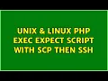 Unix Linux PHP exec expect script with SCP then SSH 2 Solutions