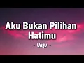 Aku Bukan Pilihan Hatimu - Ungu - Lagu Lyrics