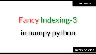 Fancy indexing in python numpy-3 Neeraj Sharma