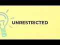 Download Lagu What is the meaning of the word UNRESTRICTED?