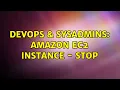 DevOps SysAdmins Amazon EC2 instance - STOP 2 Solutions