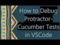 How to Debug Protractor-Cucumber Tests in VSCode