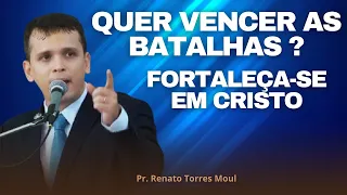 Pregação: CRISTO NOS FORTALECE E VENCEMOS AS BATALHAS DA VIDA! l Pr. Renato Torres Moul ✔️