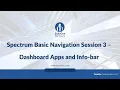 02 03 Spectrum Basic Navigation Session 3 - Dashboard Apps Info-bar