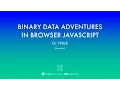 Or Hiltch - Binary Data Adventures in Browser JavaScript YGLF2015