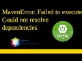 MavenError Failed to execute goal on project Could not resolve dependencies