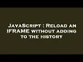 JavaScript Reload an IFRAME without adding to the history