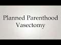 How to Pronounce Planned Parenthood Vasectomy