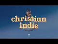 a christian indie playlist to feel His presence and rest your heart ☀️🕊️