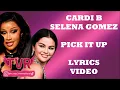 Cardi B x Selena Gomez - Pick It Up (Lyrics Video)