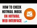 How to Check Hotmail Inbox on Hotmail Web Interface Hotmail Tutorial - Full 2025 Guide