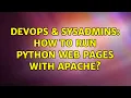 DevOps SysAdmins How to run python web pages with Apache 2 Solutions